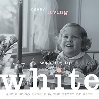 Waking Up White, and Finding Myself in the Story of Race Audiolibro Por Debby Irving arte de portada