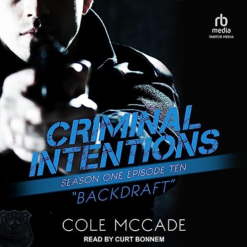 Criminal Intentions: Season One, Episode Ten: Backdraft Audiobook By Cole McCade cover art