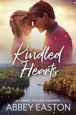 Kindled Hearts: A Small Town, Best Friend&#39;s Brother Romance (Ember Hollow Romance Book 1)