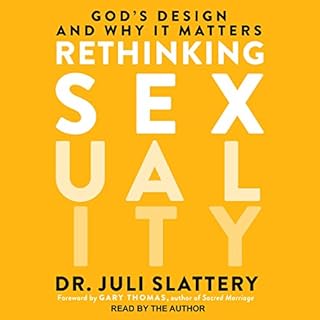 Rethinking Sexuality Audiobook By Dr. Juli Slattery, Gary Thomas - Foreword by cover art