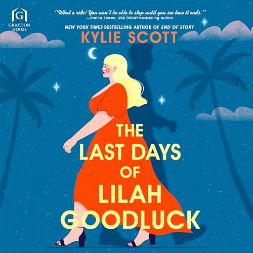 The Last Days of Lilah Goodluck Audiobook By Kylie Scott cover art