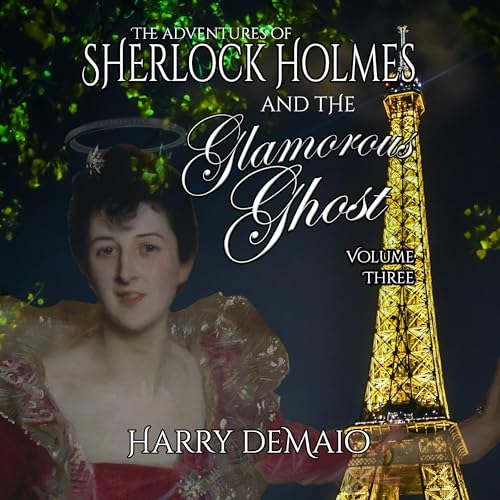 The Adventures of Sherlock Holmes and the Glamorous Ghost, Book 3 Audiobook By Harry DeMaio cover art