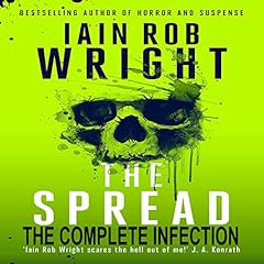The Spread: The Complete Infection Audiobook By Iain Rob Wright cover art