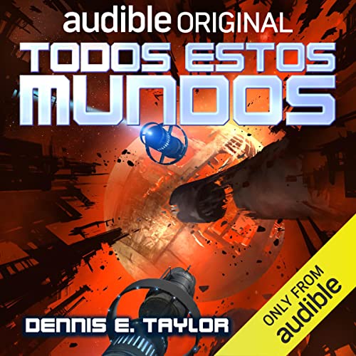 Todos estos mundos [All These Worlds] Audiolibro Por Dennis E. Taylor, Anna Roig - translator arte de portada