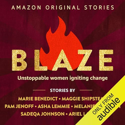 Blaze Audiobook By Marie Benedict, Maggie Shipstead, Pam Jenoff, Asha Lemmie, Melanie Benjamin, Sadeqa Johnson, Ariel Lawhon 