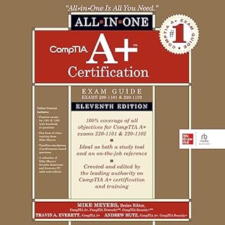 CompTIA A+ Certification All-in-One Exam Guide, Eleventh Edition (Exams 220-1101 & 220-1102) Audiobook By Travis A. Evere