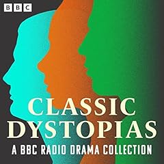 Classic Dystopias: A BBC Radio Drama Collection Audiolibro Por H. G. Wells, Yevgeni Zamyatin, Franz Kafka, Aldous Huxley, George Orwell, John Wyndham arte de portada