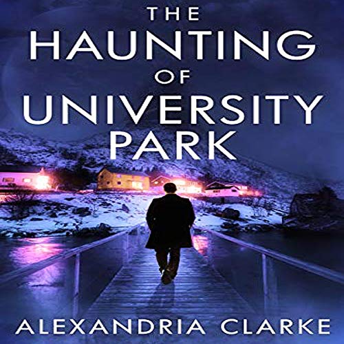 The Haunting of University Park Audiobook By Alexandria Clarke cover art