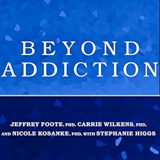 Beyond Addiction Audiobook By Jeffrey Foote PhD, Carrie Wilkens PhD, Nicole Kosanke PhD, Stephanie Higgs PhD cover art