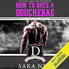How to Date a Douchebag: The Failing Hours Audiolibro Por Sara Ney arte de portada