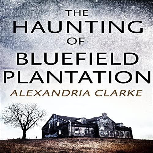 The Haunting of Bluefield Plantation Audiobook By Alexandria Clarke cover art