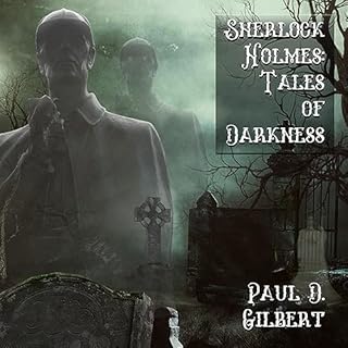 Sherlock Holmes: The Tales of Darkness Audiobook By Paul D Gilbert cover art