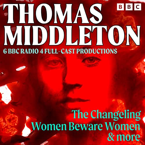 Thomas Middleton: The Changeling, Women Beware Women & More Audiolibro Por Thomas Middleton arte de portada