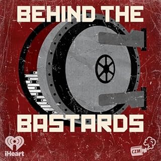 Behind the Bastards Audiobook By Cool Zone Media and iHeartPodcasts cover art