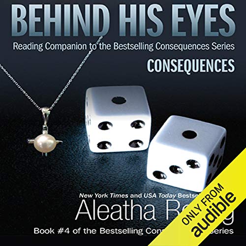 Behind His Eyes - Consequences Audiobook By Aleatha Romig cover art