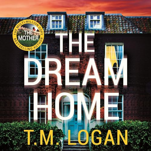 The Dream Home Audiobook By TM Logan cover art