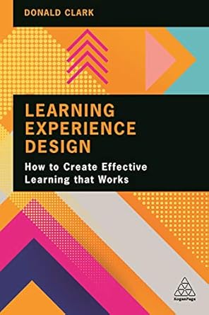 Learning Experience Design: How to Create Effective Learning that Works