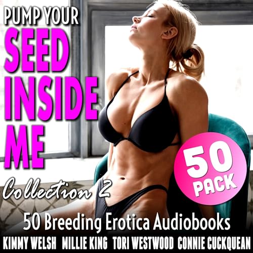 Pump Your Seed Inside Me 50-Pack: Collection 2 Audiolibro Por Kimmy Welsh, Tori Westwood, Connie Cuckquean, Millie King arte 