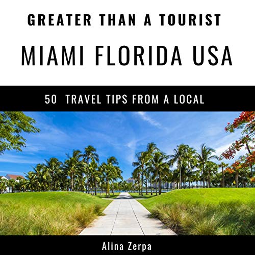 Greater Than a Tourist - Miami Florida USA: 50 Travel Tips from a Local Audiobook By Alina Zerpa, Greater Than a Tourist cove