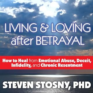 Living and Loving After Betrayal Audiobook By Steven Stosny cover art