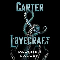 Carter & Lovecraft Audiobook By Jonathan L. Howard cover art