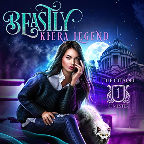 Beastly: The Citadel - Semester One Audiobook By Kiera Legend cover art