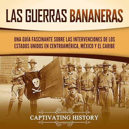 Las Guerras Bananeras [The Banana Wars] Audiolibro Por Captivating History arte de portada