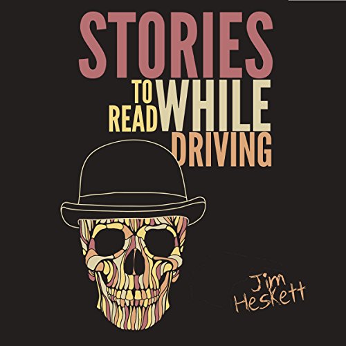 Stories to Read While Driving Audiolibro Por Jim Heskett arte de portada