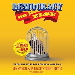 Democracy or Else Audiolibro Por Jon Favreau, Jon Lovett, Tommy Vietor, Josh Halloway arte de portada
