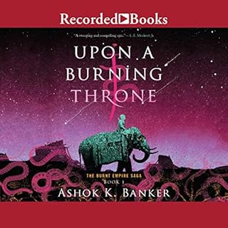 Upon a Burning Throne Audiobook By Ashok K. Banker cover art