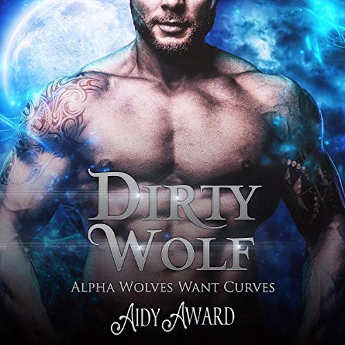 Dirty Wolf: A Curvy Girl and Wolf Shifter Romance Audiobook By Aidy Award cover art