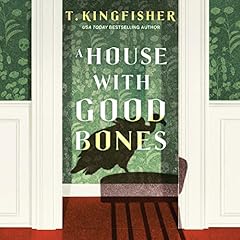 A House with Good Bones Audiolibro Por T. Kingfisher arte de portada