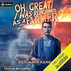 Oh, Great! I Was Reincarnated as a Farmer Audiobook By Benjamin Kerei cover art