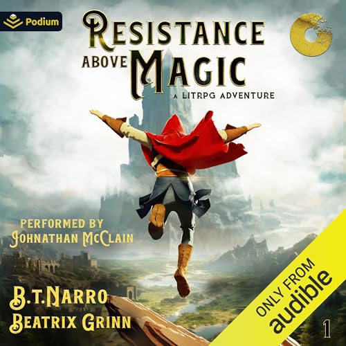 Resistance Above Magic: A LitRPG Adventure Audiobook By B.T. Narro, Beatrix Grinn cover art