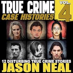 True Crime Case Histories - Volume 4: 12 Disturbing True Crime Stories Audiolibro Por Jason Neal arte de portada