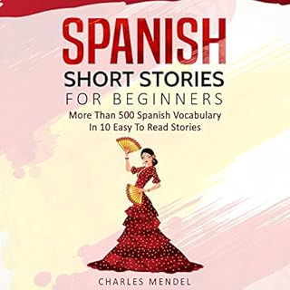 Couverture de Spanish Short Stories for Beginners: More Than 500 Short Stories in 10 Easy to Read Stories (Spanish Edition)