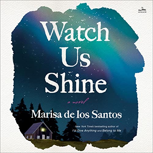 Watch Us Shine Audiobook By Marisa de los Santos cover art