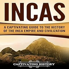 Incas: A Captivating Guide to the History of the Inca Empire and Civilization Audiolibro Por Captivating History arte de portada