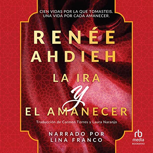La ira y el amanecer [The Wrath and the Dawn] Audiobook By Renee Ahdieh, Carmen Torres - translator, Laura Naranjo - translat