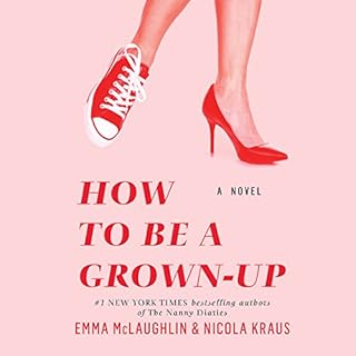How to Be a Grown-Up Audiobook By Emma McLaughlin, Nicola Kraus cover art