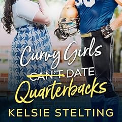 Curvy Girls Can't Date Quarterbacks Audiobook By Kelsie Stelting cover art