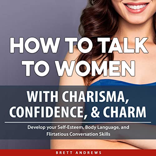 How to Talk to Women with Charisma, Confidence & Charm Audiolibro Por Brett Andrews arte de portada