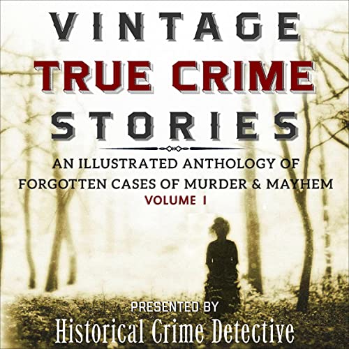 Vintage True Crime Stories Vol I Audiolibro Por Dalton O'Sullivan, Thomas Furlong, Jason Lucky Morrow arte de portada