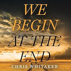 We Begin at the End Audiolibro Por Chris Whitaker arte de portada