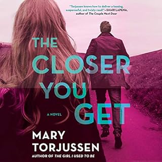 The Closer You Get Audiobook By Mary Torjussen cover art