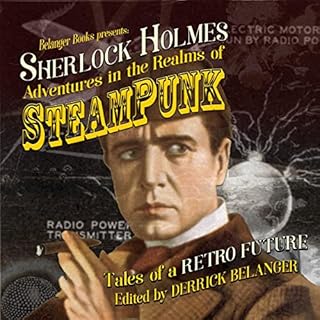 Sherlock Holmes: Adventures in the Realms of Steampunk - Tales of a Retro Future Audiobook By Derrick Belanger, Cara Fox, Rob