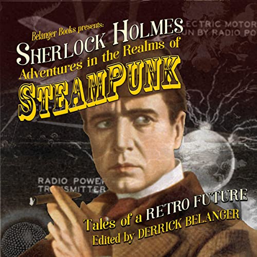 Sherlock Holmes: Adventures in the Realms of Steampunk - Tales of a Retro Future Audiobook By Derrick Belanger, Cara Fox, Rob