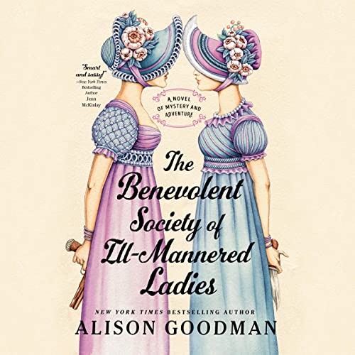The Benevolent Society of Ill-Mannered Ladies Audiobook By Alison Goodman cover art