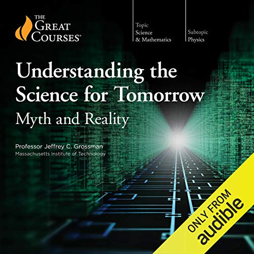 Understanding the Science for Tomorrow: Myth and Reality Audiolibro Por Jeffrey C. Grossman, The Great Courses arte de portad