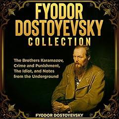 Fyodor Dostoyevsky Collection: The Brothers Karamazov, Crime and Punishment, The Idiot, and Notes from the Underground Audiobook By Fyodor Dostoyevsky cover art